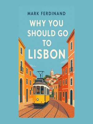 cover image of Why You Should Go to Lisbon